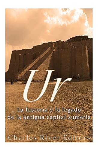 Ur: La Historia y el Legado de la Antigua Capital Sumeria