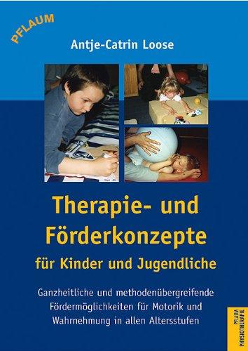 Therapie- und Förderkonzepte für Säuglinge, Kinder und Jugendliche: Ganzheitliche Fördermöglichkeiten aller Entwicklungsbereicht