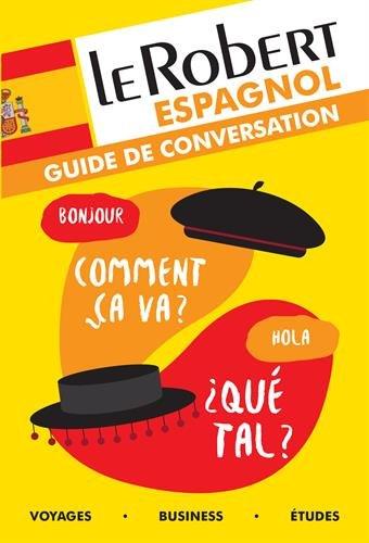 Le Robert espagnol : guide de conversation : voyages, business, études