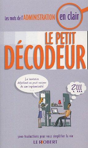 Le petit décodeur : les mots de l'Administration en clair : 3000 traductions pour vous simplifier la vie