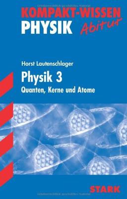 Kompakt-Wissen Gymnasium / Physik 3: Quanten, Kerne und Atome.