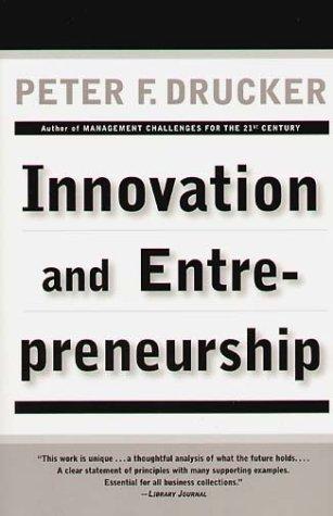 Innovation and Entrepreneurship: Practice and Principles