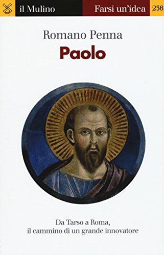 Paolo. Da Tarso a Roma, il cammino di un grande innovatore