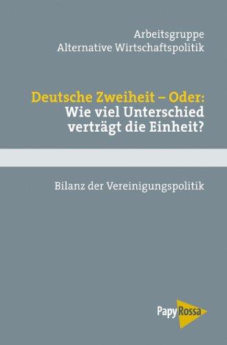 Deutsche Zweiheit - Oder: Wie viel Unterschied verträgt die Einheit? Bilanz der Vereinigungspolitik