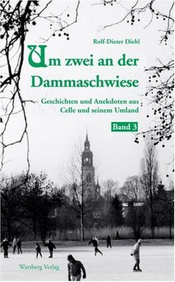 Um zwei an der Dammaschwiese - Geschichten und Anekdoten aus dem alten Celle, Band 3