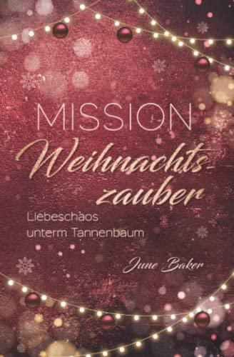 Mission Weihnachtszauber: Liebeschaos unterm Tannenbaum