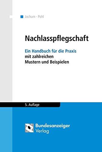 Nachlasspflegschaft: Ein Handbuch für die Praxis mit zahlreichen Mustern und Beispielen