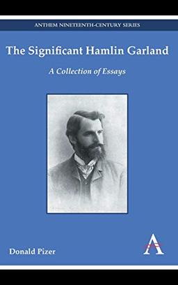 The Significant Hamlin Garland: A Collection of Essays (Anthem Nineteenth-Century)