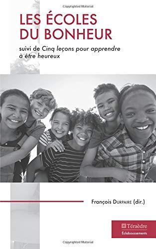 Les écoles du bonheur. Cinq leçons pour apprendre à être heureux