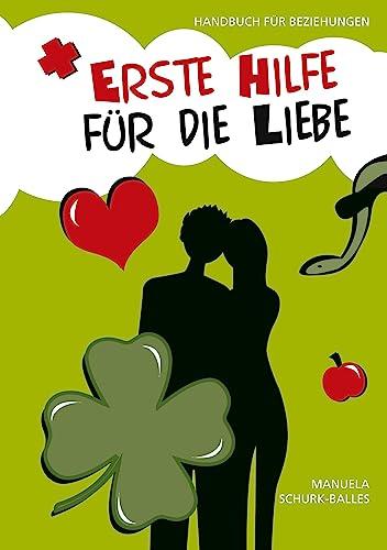 Erste Hilfe für die Liebe: Handbuch für Beziehungen