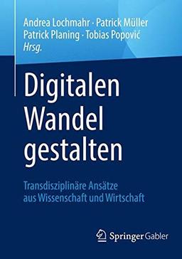 Digitalen Wandel gestalten: Transdisziplinäre Ansätze aus Wissenschaft und Wirtschaft