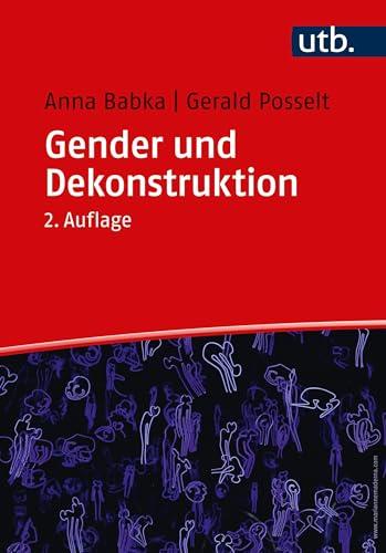 Gender und Dekonstruktion: Begriffe und kommentierte Grundlagentexte der Gender- und Queer-Theorie