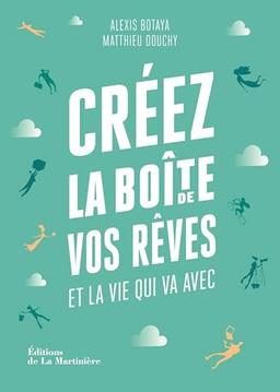 Créez la boîte de vos rêves et la vie qui va avec : 30 principes d'entrepreneurs pour reprendre en main votre vie pro (et votre vie perso)