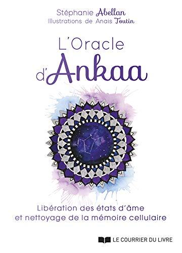 L'oracle d'Ankaa : libération des états d'âme et nettoyage de la mémoire cellulaire