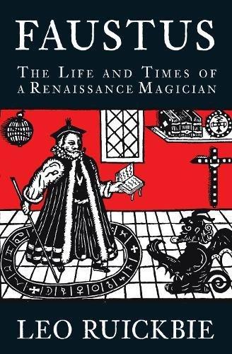 Faustus: The Life and Times of a Renaissance Magician: The Life and Legend of a Renaissance Legend