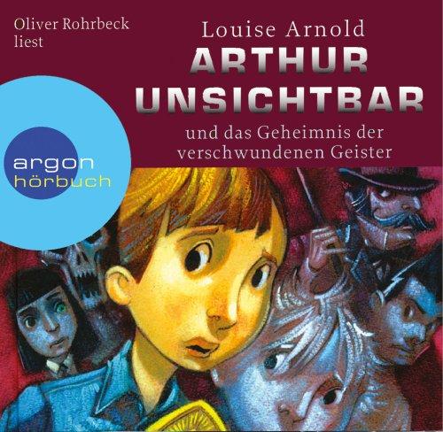 Arthur Unsichtbar und das Geheimnis der verschwundenen Geister