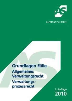 Grundlagen Fälle, Allgemeines Verwaltungsrecht / Verwaltungsprozessrecht: Handlungsformen der Verwaltung und ihre Rechtmäßigkeit. Anspruchsgrundlagen ... Rechtsschutz. Widerspruchsverfahren