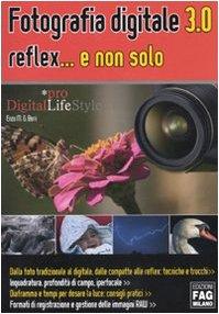 Fotografia digitale 3.0 reflex... e non solo (Pro DigitalLifeStyle)