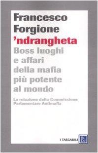 'Ndrangheta. Boss, luoghi e affari della mafia più potente al mondo. La relazione della Commissione Parlamentare Antimafia (I tascabili)