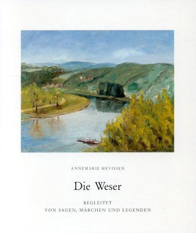 Die Weser. Begleitet von Sagen, Märchen und Legenden