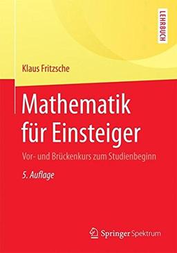 Mathematik für Einsteiger: Vor- und Brückenkurs zum Studienbeginn