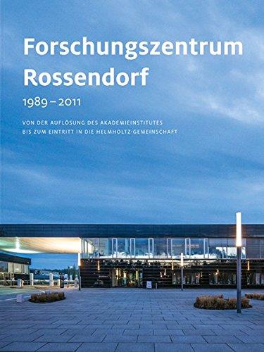 Forschungszentrum Rossendorf 1989-2011: Von der Auflösung des Akademieinstitutes bis zum Eintritt in die Helmholtz-Gemeinschaft