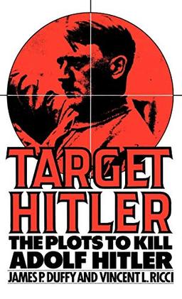 Target Hitler: The Plots to Kill Adolf Hitler