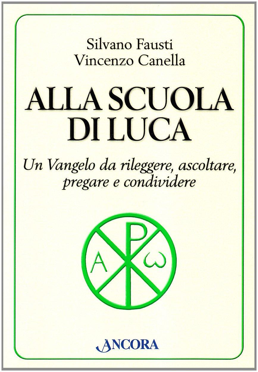 Alla scuola di Luca. Un Vangelo da rileggere, ascoltare, pregare e condividere (Parola di vita)