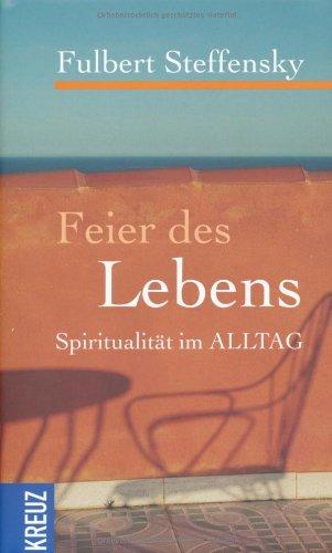 Feier des Lebens: Spiritualität im Alltag