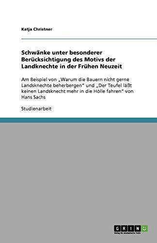 Schwänke unter besonderer Berücksichtigung des Motivs der Landknechte in der Frühen Neuzeit: Am Beispiel von ¿Warum die Bauern nicht gerne ... mehr in die Hölle fahren¿ von Hans Sachs