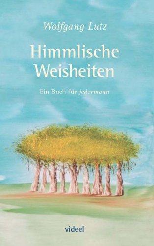 Himmlische Weisheiten: Ein Buch für jedermann