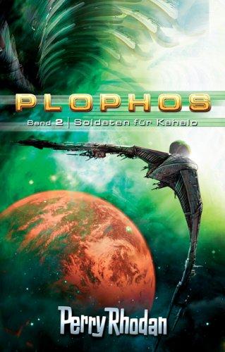 Perry Rhodan. Soldaten für Kahalo. Plophos-Zyklus 02.