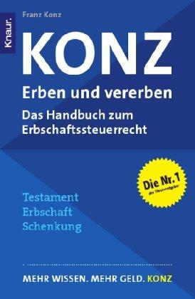 Konz: Erben und vererben: Das Handbuch zum neuen Erbschaftssteuerrecht - Mehr Wissen. Mehr Geld. Konz