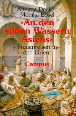 »An den süßen Wassern Asiens«: Frauenreisen in den Orient