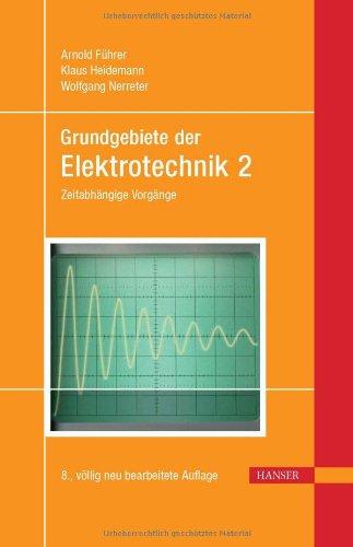 Grundgebiete der Elektrotechnik: Band 2: Zeitabhängige Vorgänge: Zeitabhängige Vorgänge. Mit 115 durchgerechneten Beispielen und 140 Aufgaben mit Lösungen: BD 2