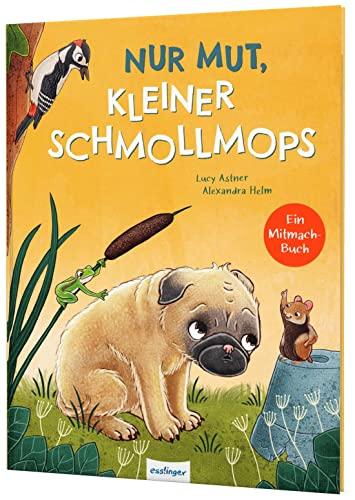 Nur Mut, kleiner Schmollmops: Liebevolles Mitmach-Buch über Mut & Selbstvertrauen