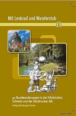 Mit Lenkrad und Wanderstab Bd. 1: 40 Rundwanderungen in der Fränkischen Schweiz und der Hersbrucker Alb