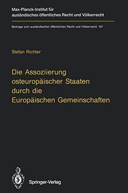 Die Assoziierung osteuropäischer Staaten durch die Europäischen Gemeinschaften: Eine Untersuchung der rechtlichen Grundlagen der Vertragsgestaltung ... Recht und Völkerrecht, 107, Band 107)