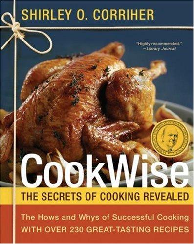 CookWise: The Secrets of Cooking Revealed: The Hows and Whys of Cooking Revealed with 235 Great-tasting Recipes