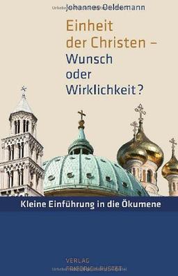 Einheit der Christen - Wunsch oder Wirklichkeit?: Kleine Einführung in die Ökumene