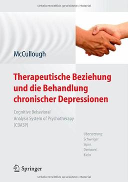 Therapeutische Beziehung und die Behandlung chronischer Depressionen: Cognitive Behavioral Analysis System of Psychotherapy (CBASP). Aus dem ... von Schweiger, Sipos, Demmert, Klein