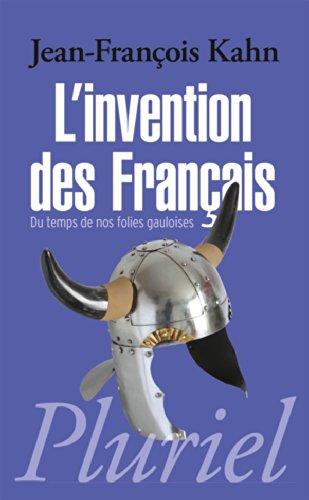 L'invention des Français. Du temps de nos folies gauloises