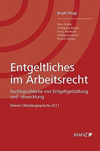 Entgeltliches im Arbeitsrecht: Rechtsprobleme von Entgeltgestaltung und -abwicklung. Wiener Oktobergespräche 2011