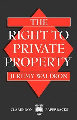 The Right to Private Property (Clarendon Paperbacks)