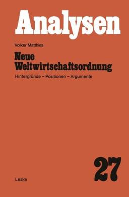 Neue Weltwirtschaftsordnung: Hintergründe - Positionen - Argumente