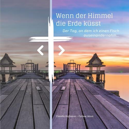 Wenn der Himmel die Erde küsst: Der Tag, an dem ich einen Fisch auseinandernahm... - Softcover -