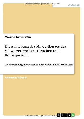 Die Aufhebung des Mindestkurses des Schweizer Franken. Ursachen und Konsequenzen: Die Entscheidungsmöglichkeiten einer "unabhängigen" Zentralbank