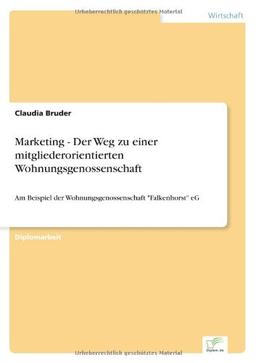 Marketing - Der Weg zu einer mitgliederorientierten Wohnungsgenossenschaft: Am Beispiel der Wohnungsgenossenschaft "Falkenhorst" eG