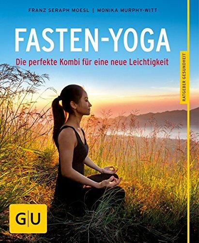 Fasten-Yoga: Die perfekte Kombi für eine neue Leichtigkeit (GU Ratgeber Gesundheit)