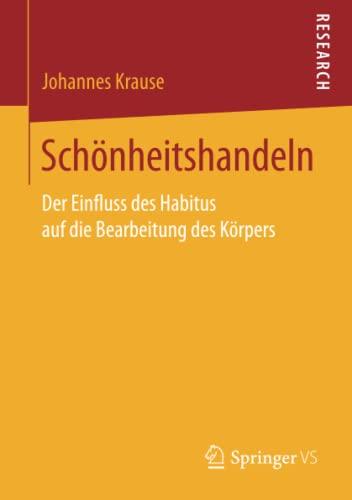 Schönheitshandeln: Der Einfluss des Habitus auf die Bearbeitung des Körpers